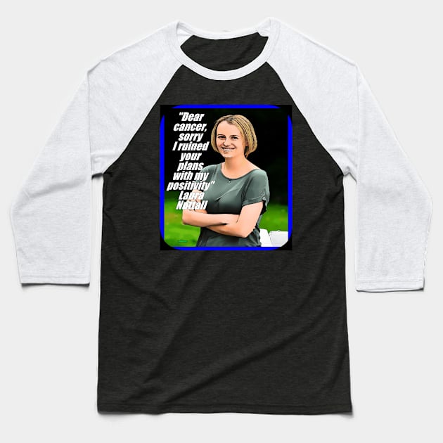 Laura Nuttall, Dear cancer sorry, I ruined your plans with My Positivity, resilience, accept the cancer, enjoy life, optimism, positivity, coping cancer Baseball T-Shirt by Lebihanto